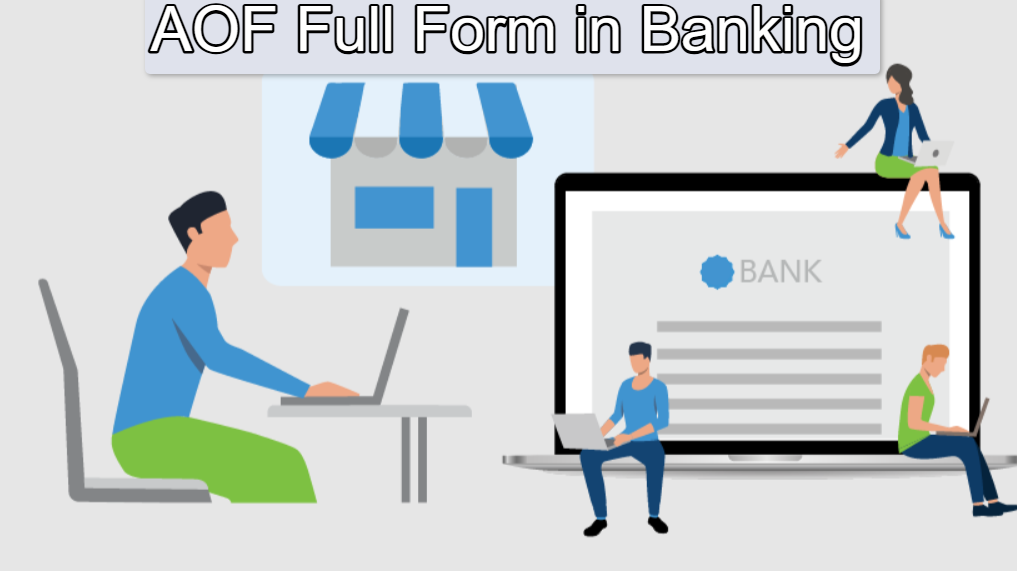 What is Full Form of AOF in Banking?